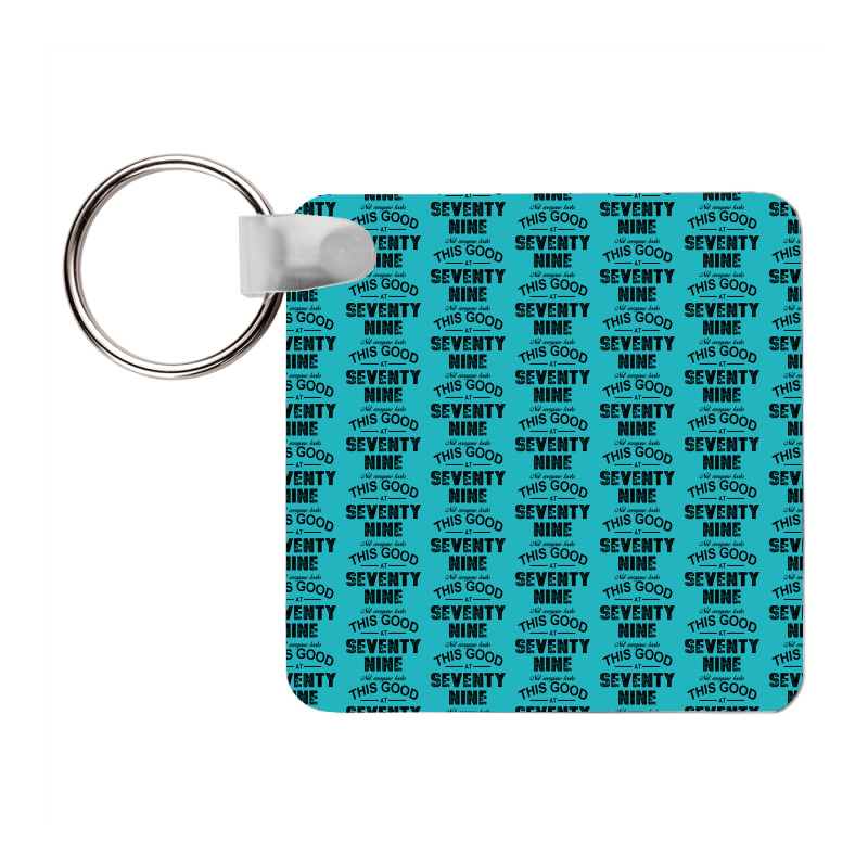 Not Everyone Looks This Good At Seventy Nine Frp Square Keychain | Artistshot