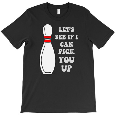 Bowler Bowling Pin Lets See If I Can T-shirt Designed By Ianart