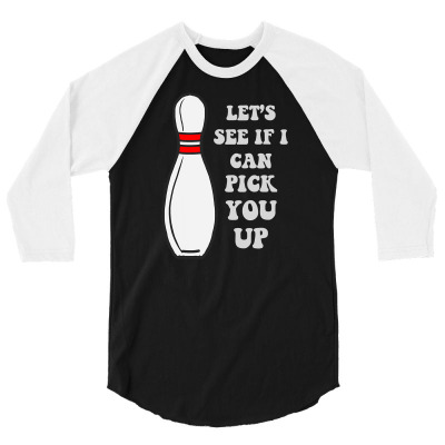 Bowler Bowling Pin Lets See If I Can 3/4 Sleeve Shirt Designed By Ianart