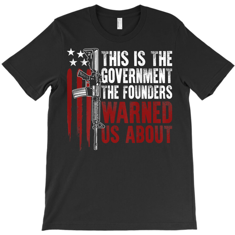 This Is The Government The Founders Warned Us About On Back T Shirt T-shirt | Artistshot