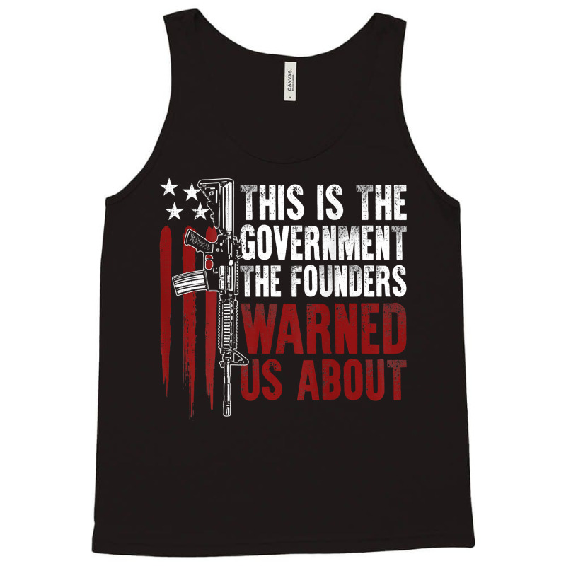 This Is The Government The Founders Warned Us About On Back T Shirt Tank Top | Artistshot