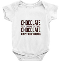 Chocolate Doesn't Ask Any Questions. Chocolate Simply Understands Baby Bodysuit | Artistshot