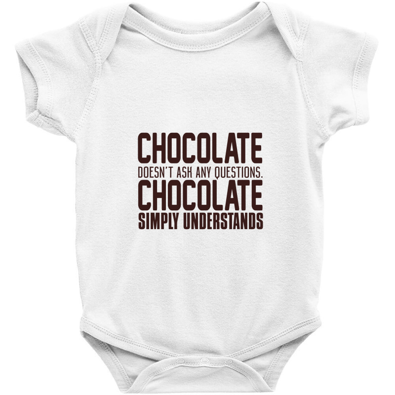 Chocolate Doesn't Ask Any Questions. Chocolate Simply Understands Baby Bodysuit by yaktubu | Artistshot