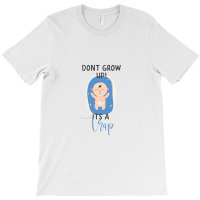 Don't Grow Up It's A Trap T-shirt | Artistshot