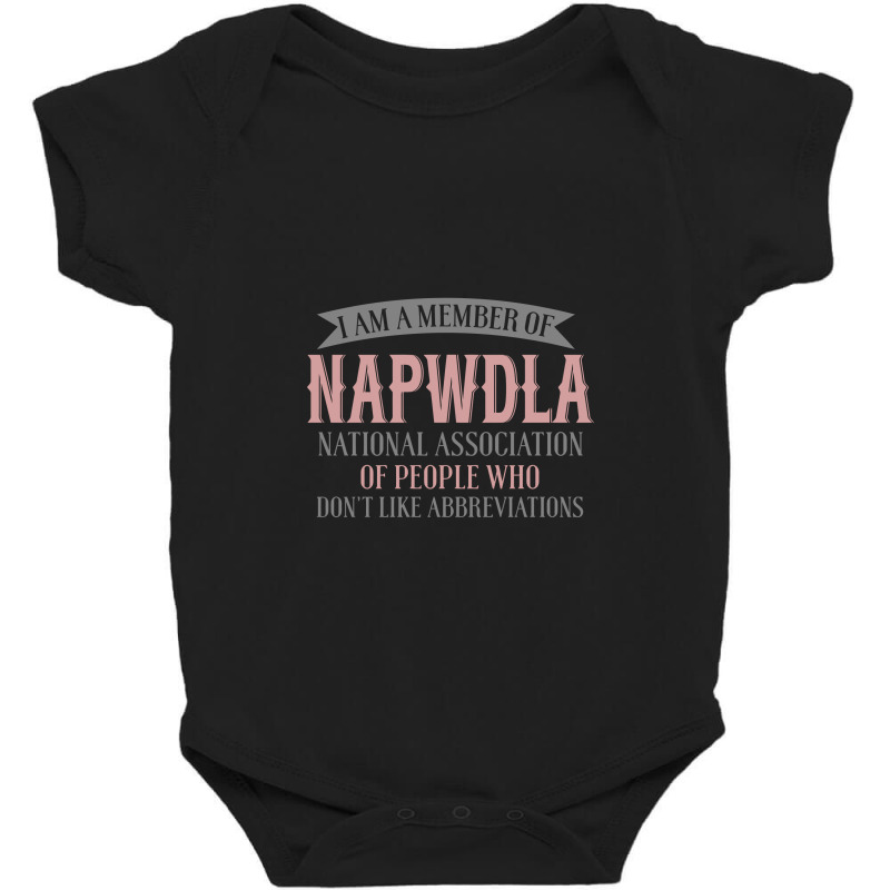 I Am A Member Of Napwdla National Association Of People Who Don't Like Baby Bodysuit by yaktubu | Artistshot