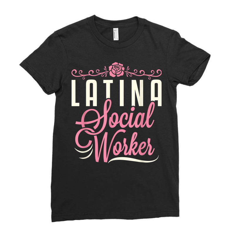 Latina Social Worker Lcsw Women Latinx Hispanic T Shirt Ladies Fitted T-Shirt by kadejahdomenick | Artistshot