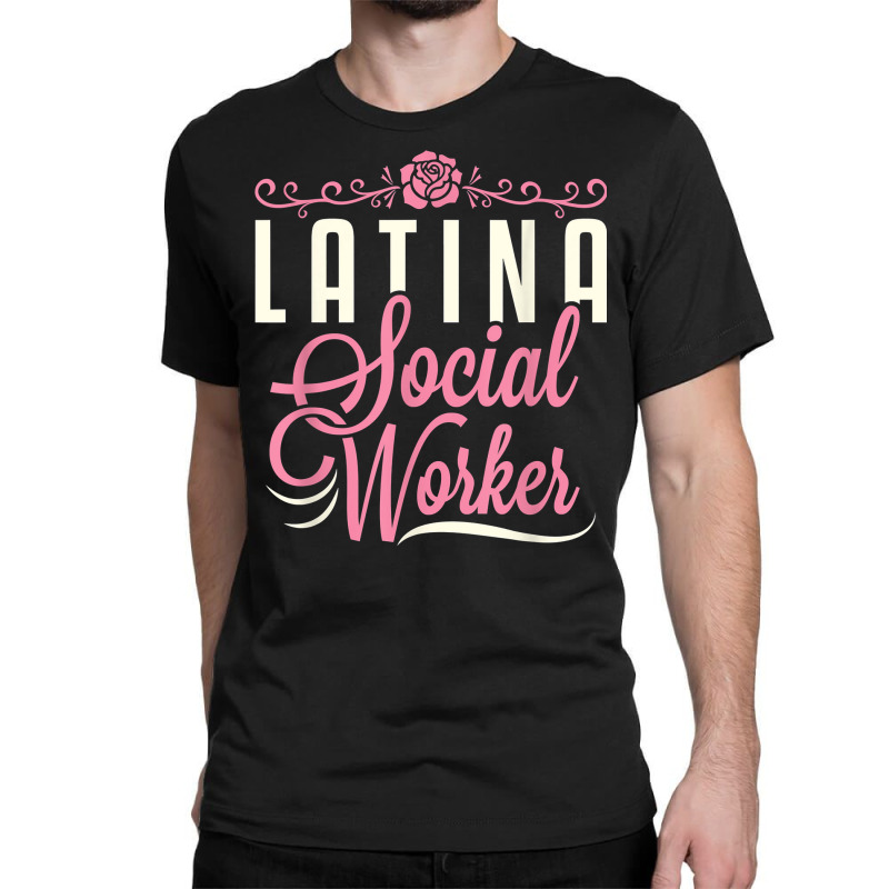 Latina Social Worker Lcsw Women Latinx Hispanic T Shirt Classic T-shirt by kadejahdomenick | Artistshot