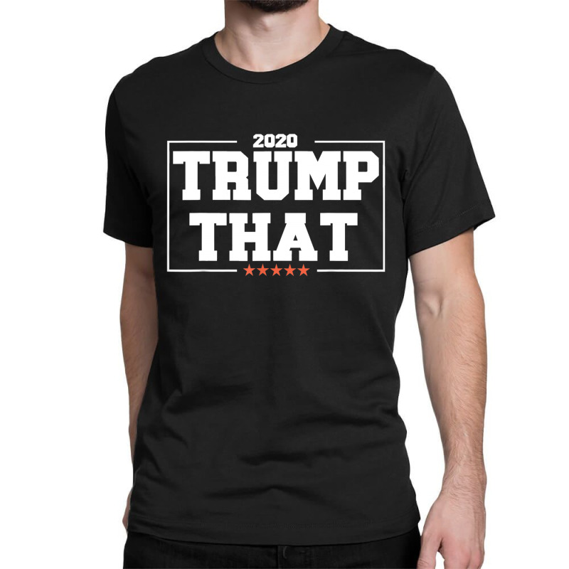 Trump That 2020 Classic T-shirt | Artistshot