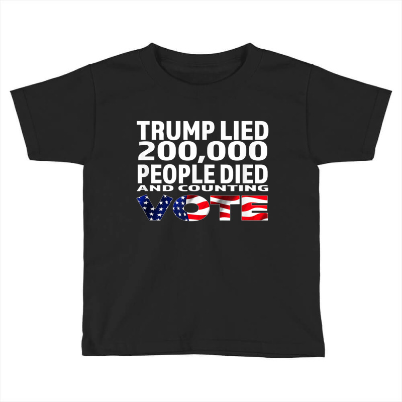 Trump Lied 200,000 People Died And Counting Toddler T-shirt by kakashop | Artistshot