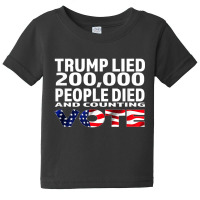 Trump Lied 200,000 People Died And Counting Baby Tee | Artistshot