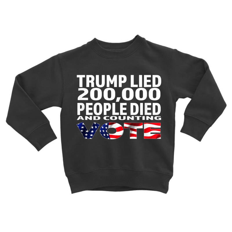 Trump Lied 200,000 People Died And Counting Toddler Sweatshirt by kakashop | Artistshot