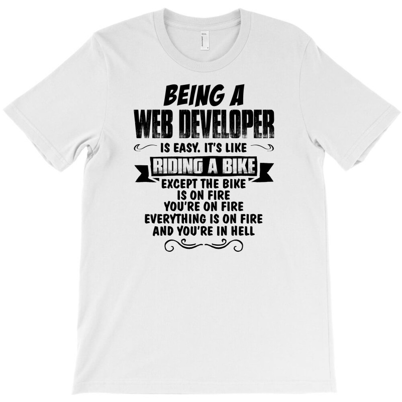 Being A Web Developer Copy T-shirt | Artistshot