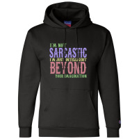 I'm Not Sacastic I'm Just Intelligent Beyond Your Imagination Champion Hoodie | Artistshot