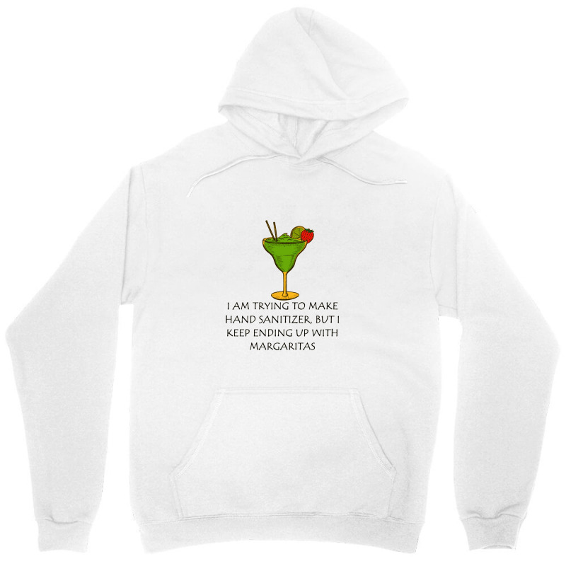 I'm Trying To Make Hand Sanitizer, But I Keep Ending Up With Margarita Unisex Hoodie by yaktubu | Artistshot