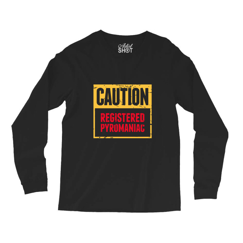 Funny Pyromaniac Fire Long Sleeve Shirts by gunungduwure | Artistshot