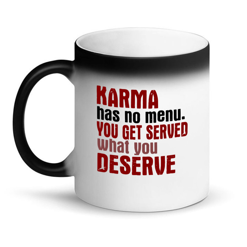 Karma Has No Menu. You Get Served What You Deserve Magic Mug | Artistshot