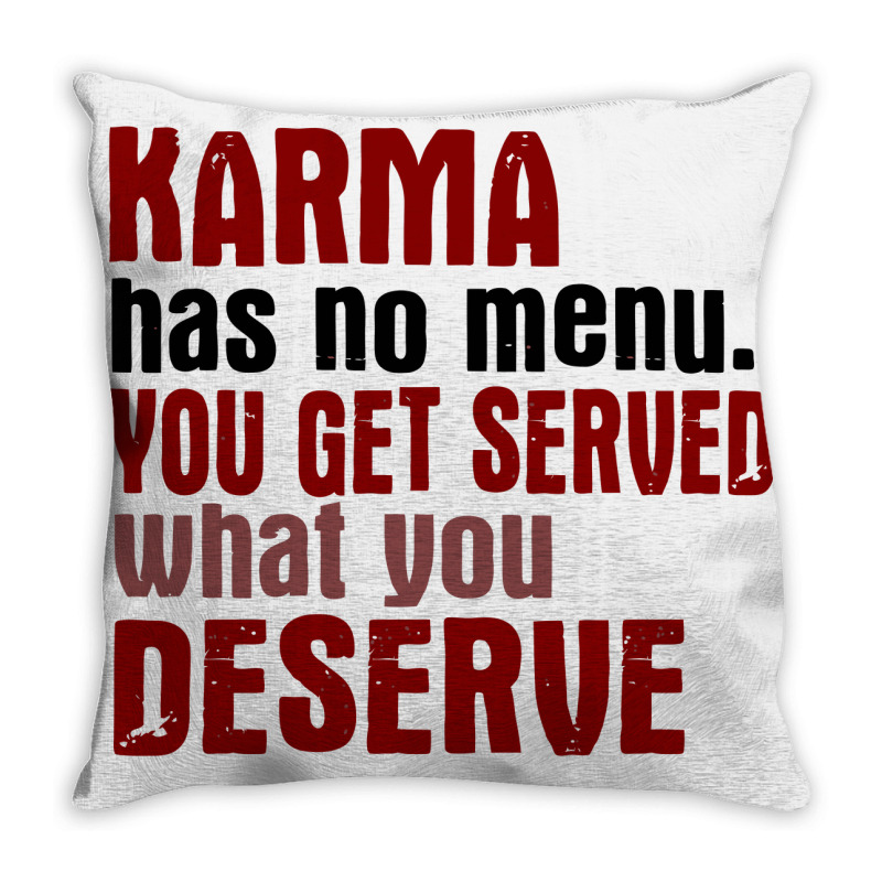 Karma Has No Menu. You Get Served What You Deserve Throw Pillow | Artistshot