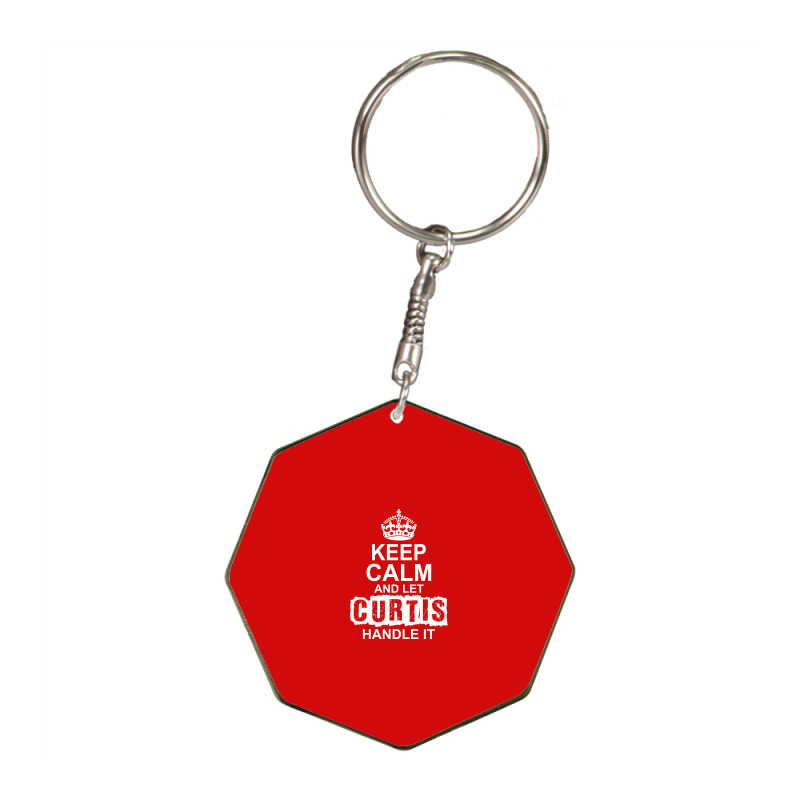 Keep Calm And Let Curtis Handle It Octagon Keychain | Artistshot