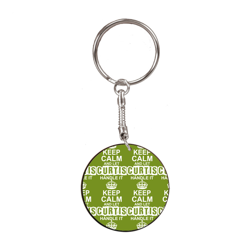 Keep Calm And Let Curtis Handle It White Round Keychain | Artistshot