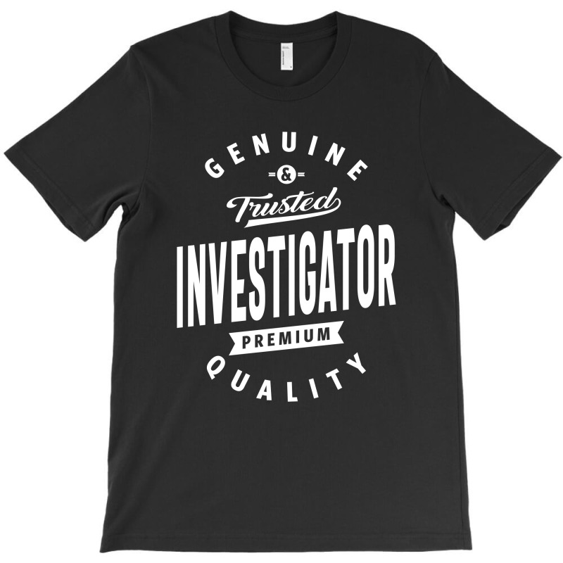 Investigator Shirt Job Title Gift T-Shirt by cidolopez | Artistshot