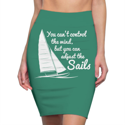 You Can't Control Wind But Adjust The Sails Pencil Skirts Designed By Gematees