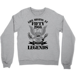 Life Begins At Fifty1966 The Birth Of Legends Crewneck Sweatshirt | Artistshot