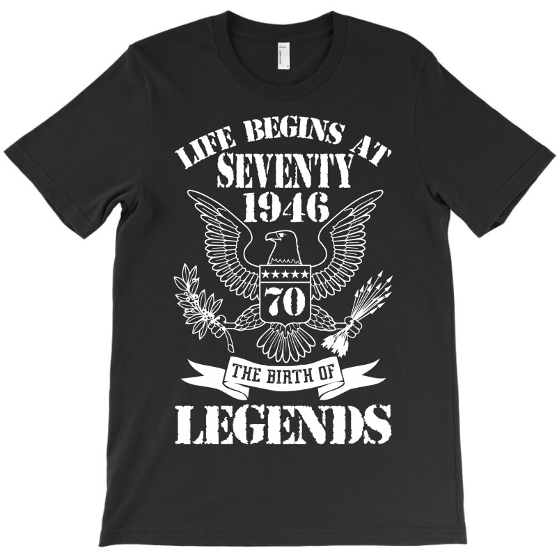 Life Begins At Seventy1946 The Birth Of Legends T-shirt | Artistshot