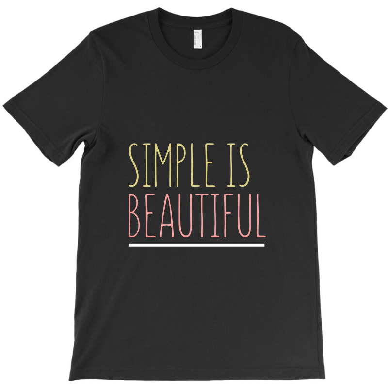 Simple Is Beautiful T-shirt | Artistshot