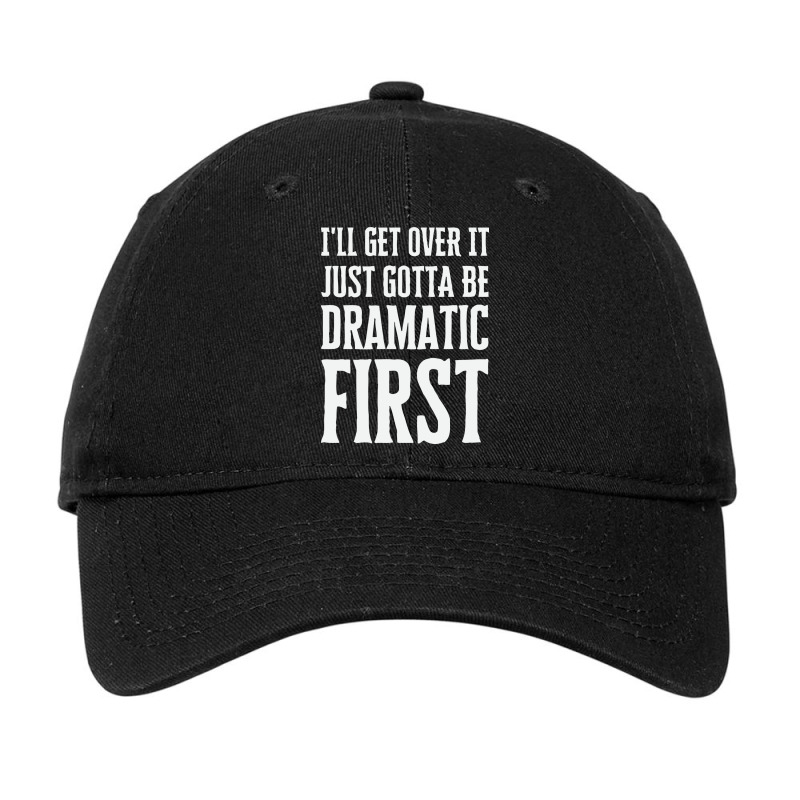 Gotta Be Dramatic First Adjustable Cap by amang | Artistshot