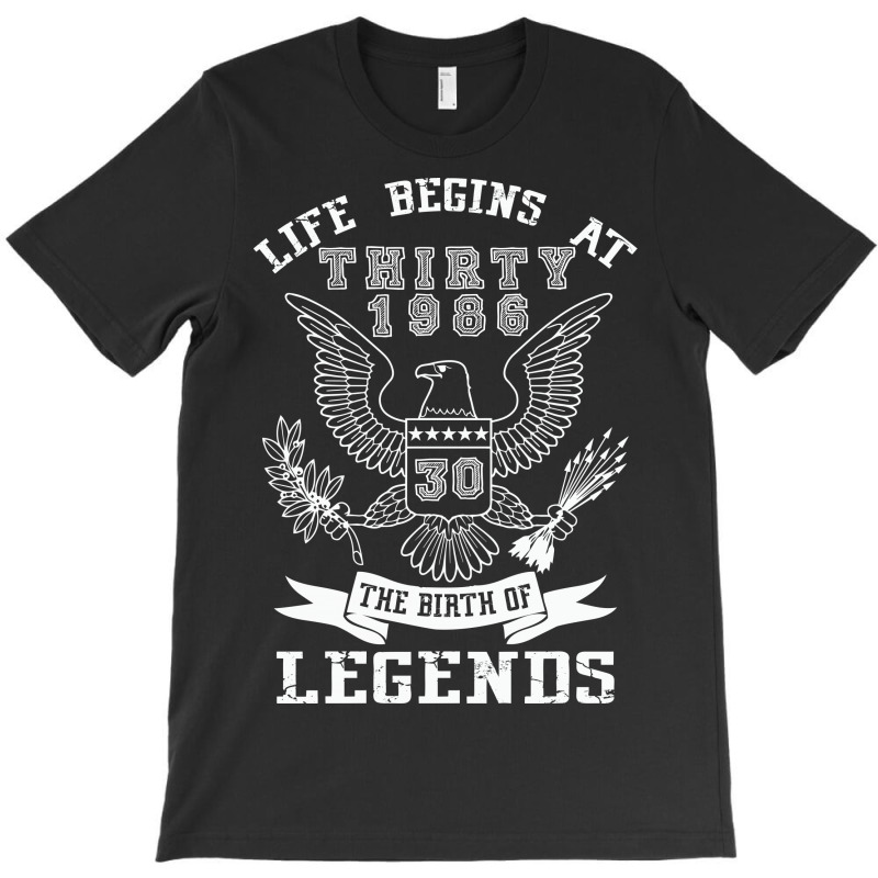 Life Begins At Thirty 1986 The Birth Of Legends T-shirt | Artistshot