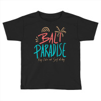 Summer 2021 T  Shirt Bali Paradise, Keep Calm, And Surf All Day T  Shi Toddler T-shirt | Artistshot