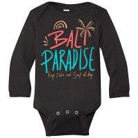 Summer 2021 T  Shirt Bali Paradise, Keep Calm, And Surf All Day T  Shi Long Sleeve Baby Bodysuit | Artistshot