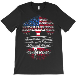 American Grown with Danish roots T-Shirt | Artistshot