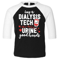 Dialysis Tech T  Shirt Dialysis Tech Gifts Women Funny Nurse Pun Urine Toddler 3/4 Sleeve Tee | Artistshot