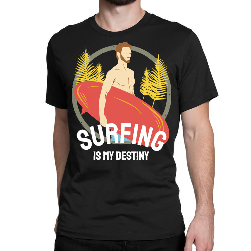 Summer 2021 T  Shirt Surfing Is My Destiny T  Shirt Classic T-shirt by kuvalisjoel280 | Artistshot