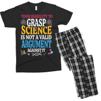 Your Inability To Grasp Science Is Not A Valid Argument Gift T Shirt Men's T-shirt Pajama Set | Artistshot