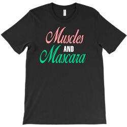 muscles and mascara T-Shirt | Artistshot
