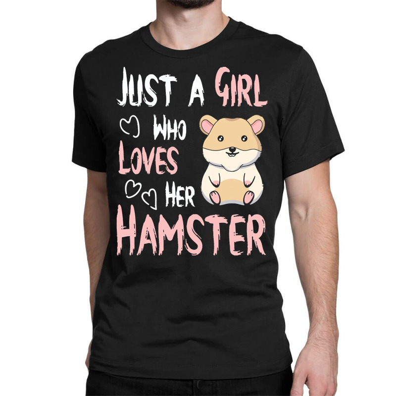 Hamster T  Shirt Just A Girl Who Loves Her Hamster Lover Girls Women T Classic T-shirt by kentledgepeaches | Artistshot