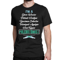 Phlebotomist Glove Wearing Patient Vein Tapping Phlebotomy T Shirt Classic T-shirt | Artistshot