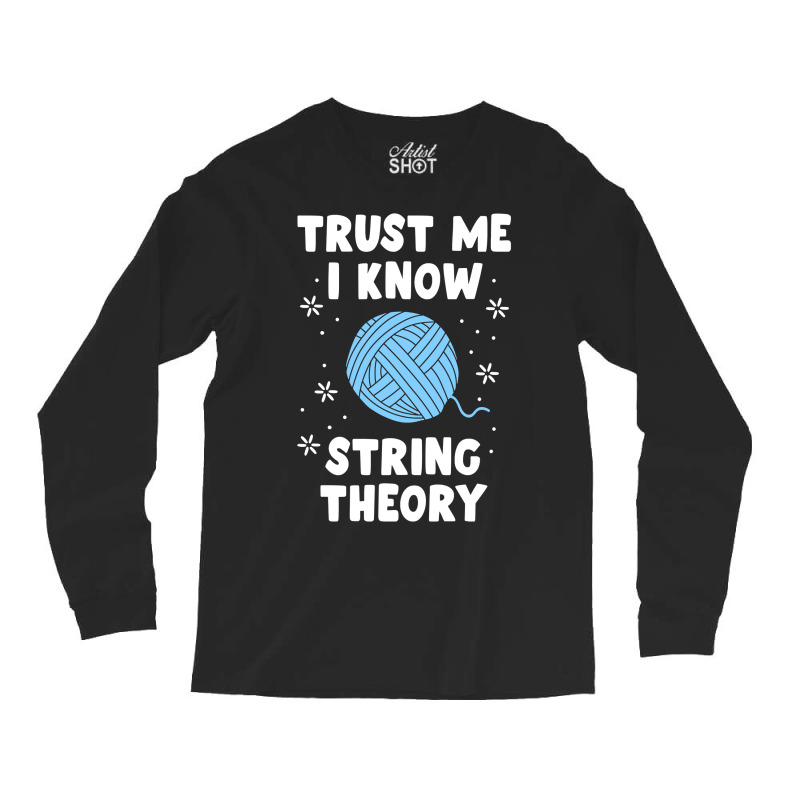 Crocheting Yarn Funny Sewing For Women Trust Me I Know String Theory 4 Long Sleeve Shirts by offensejuggler | Artistshot