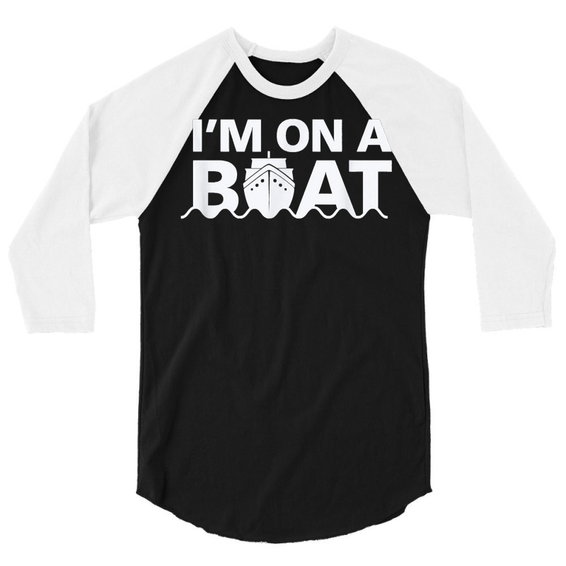 Sailing I'm On A Boat T Shirt Blue Water Sea 3/4 Sleeve Shirt | Artistshot