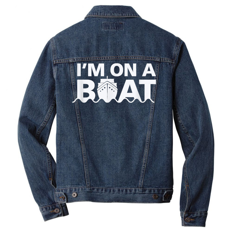 Sailing I'm On A Boat T Shirt Blue Water Sea Men Denim Jacket | Artistshot