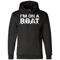 Sailing I'm On A Boat T Shirt Blue Water Sea Champion Hoodie | Artistshot