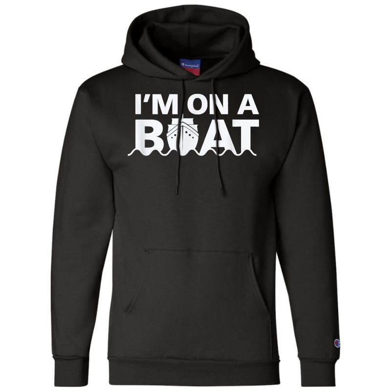 Sailing I'm On A Boat T Shirt Blue Water Sea Champion Hoodie | Artistshot