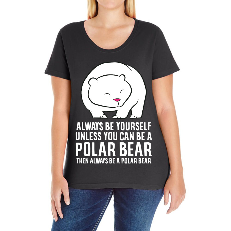 Bear Always Be Yourself Unless You Can Be A Polar Bears 459 Forest Ladies Curvy T-Shirt by offensejuggler | Artistshot