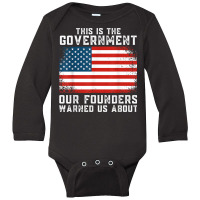 This Is The Government Our Founders Warned Us About T Shirt Long Sleeve Baby Bodysuit | Artistshot