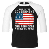 This Is The Government Our Founders Warned Us About T Shirt Toddler 3/4 Sleeve Tee | Artistshot