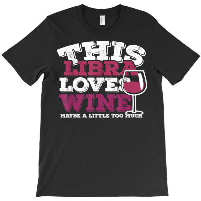 Horoscope Zodiac Sign Libra Loves Wine T Shirt T-shirt Designed By Evieguad