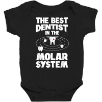 The Best Dentist In The Molar System Dentistry Dental Gift T Shirt Baby Bodysuit | Artistshot