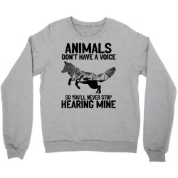 animals don't have a voice you'll never stop hearing t shirt Crewneck Sweatshirt | Artistshot